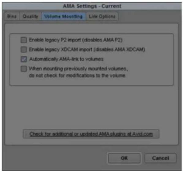AMA Settings - Current Bins Quality Volume Mounting Link Options Enable legacy P2 import (disables AMA P2) Enable legacy XDCAM import (disables AMA XDCAM) Automatically AMA-link to volumes When mounting previously mounted volumes, do not check for modifications to the volume Check for additional or updated AMA plugins at Avid.com OK Cancel
