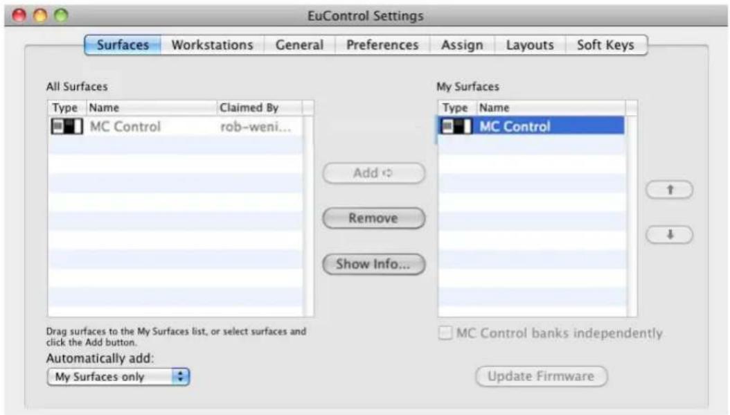 EuControl Settings Surfaces Workstations General Preferences Assign Layouts Soft Keys All Surfaces Type Name Claimed By MC Control rob-weni... Add Remove Show Info... My Surfaces Type Name MC Control ↑ ↓ Drag surfaces to the My Surfaces list, or select surfaces and click the Add button. Automatically add: My Surfaces only MC Control banks independently Update Firmware