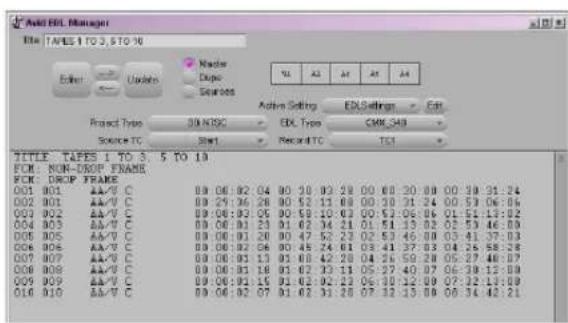 Auto EIL Manager Title TABLES 1 TO 3, 5 TO 10 Driver Update Master Dipos Sources Active Setting EDL Settings Ctrl Project Type 30 NTSC EDL Type CMK_S40 Source TC Record TC TC TITLE TABLES 1 TO 3, 5 TO 10 FOM: NON-DUMP ENAME FOM: DROP FRAME 001 001 AA/V C 00:06:02 04 00:10 03 28:00:00 30:00:00 31:24 002 001 AA/V C 00:29:36 28 00:52 11 08:00:30 31:24 00:59:06:06 003 002 AA/V C 00:08:03 05 00:59 10:03:00:52:06:06 01:51:13:02 004 003 AA/V C 00:06:01 23 01:02 34 21:01:51:13:02 02:53:46:09 005 005 AA/V C 00:06:01 28 00:47 52 23:02:53 46:08 03:41:37:03 006 004 AA/V C 00:06:02 06 00:45 24 01:03:41:37:03 04:26:58:28 007 007 AA/V C 00:06:01 13 01:08 42 28:04:26 59:28 05:27:46:07 008 008 AA/V C 00:06:01 18 01:02 33 11:05:27:40:07 06:39:12:09 009 009 AA/V C 00:06:01 15 01:02 32 23:06:38:12:09 07:32:13:09 010 010 AA/V C 09:36:32 27 31:42:32-33.88 08:34:42:21