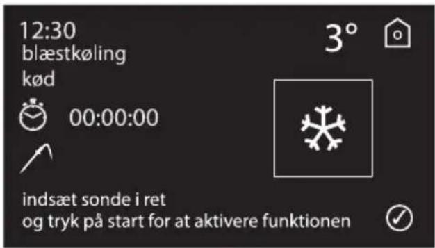 12:30 blæstkøling kød 00:00:00 3° indsæt sonde i ret og tryk på start for at aktivere funktionen