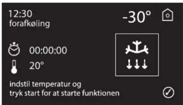 12:30 forafkøling -30° 00:00:00 20° indstil temperatur og tryk start for at starte funktionen