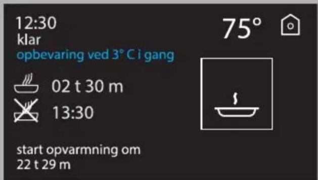12:30 klar opbevaring ved 3° C i gang 02 t 30 m 13:30 start opvarmning om 22 t 29 m 75°