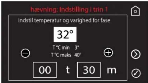 hævning: Indstilling i trin 1 indstil temperatur og varighed for fase 32° T°C min 3° T°C maks 40° 00 t 30 m
