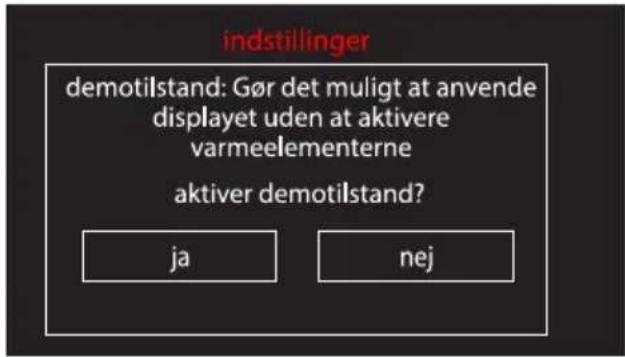 indstillinger demotilstand: Gør det muligt at anvende displayet uden at aktivere varmeelementerne aktiver demotilstand? ja nej
