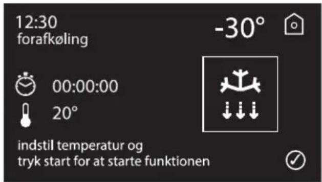12:30 forafkøling -30° 00:00:00 20° indstil temperatur og tryk start for at starte funktionen