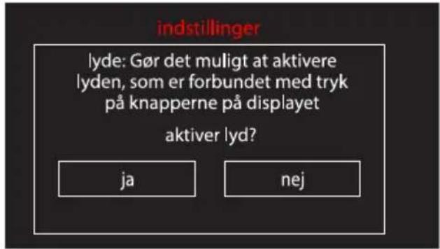 indstillinger lyde: Gør det muligt at aktivere lyden, som er forbundet med tryk på knapperne på displayet aktiver lyd? ja nej