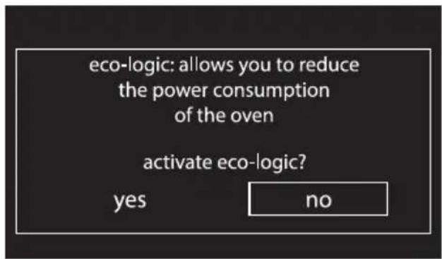 eco-logic: allows you to reduce the power consumption of the oven activate eco-logic? yes no