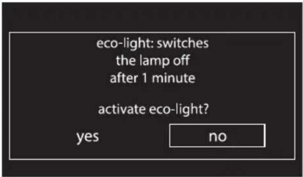 eco-light: switches the lamp off after 1 minute activate eco-light? yes no