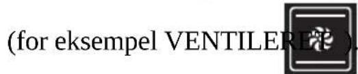 (for eksempel VENTILERE)