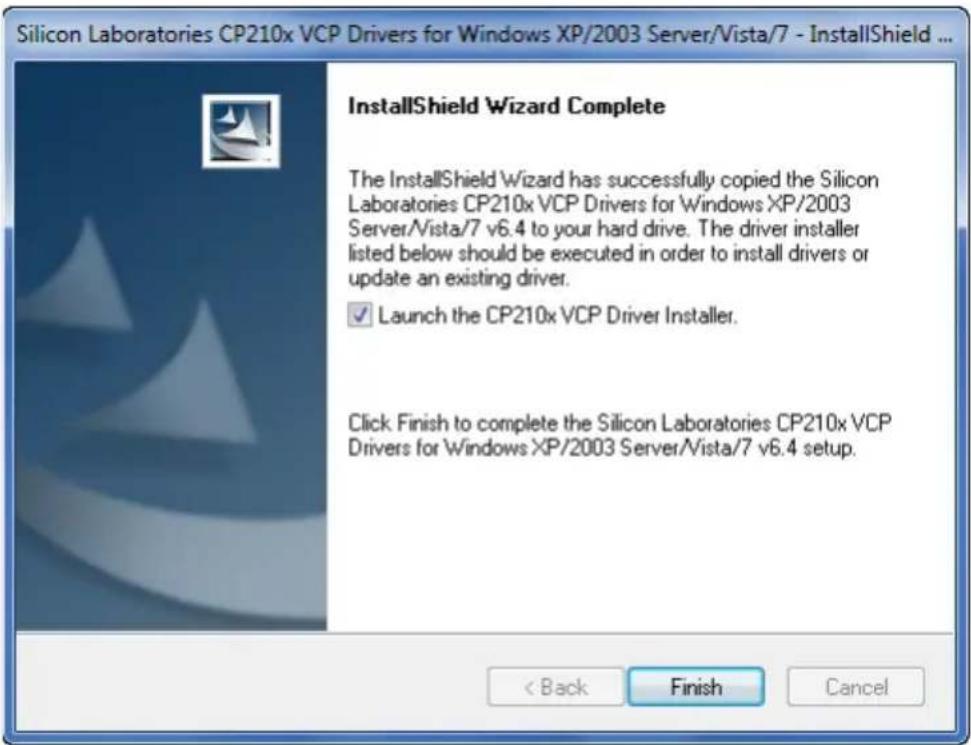 Silicon Laboratories CP210x VCP Drivers for Windows XP/2003 Server/Vista/7 - InstallShield ... InstallShield Wizard Complete The InstallShield Wizard has successfully copied the Silicon Laboratories CP210x VCP Drivers for Windows XP/2003 Server/Vista/7 v6.4 to your hard drive. The driver installer listed below should be executed in order to install drivers or update an existing driver. ✓ Launch the CP210x VCP Driver Installer. Click Finish to complete the Silicon Laboratories CP210x VCP Drivers for Windows XP/2003 Server/Vista/7 v6.4 setup. < Back Finish Cancel