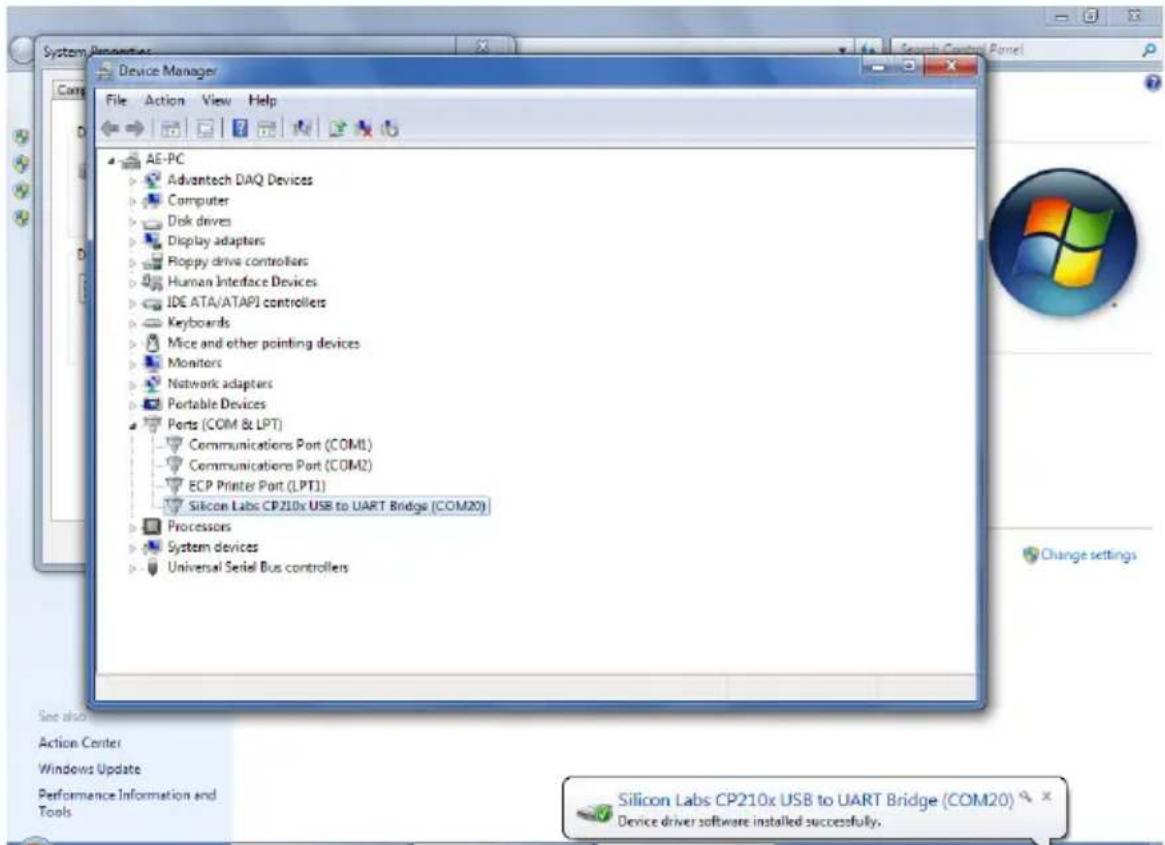 System Properties Device Manager File Action View Help AE-PC Advantech DAQ Devices Computer Disk drives Display adapters Floppy drive controllers Human Interface Devices IDE ATA/ATAPI controllers Keyboards Mice and other pointing devices Monitors Network adapters Portable Devices Ports (COM & LPT) Communications Port (COM1) Communications Port (COM2) ECP Printer Port (LPT1) Silicon Labs CP210x USB to UART Bridge (COM20) Processors System devices Universal Serial Bus controllers Silicon Labs CP210x USB to UART Bridge (COM20) Device driver software installed successfully. Change settings See also Action Center Windows Update Performance Information and Tools