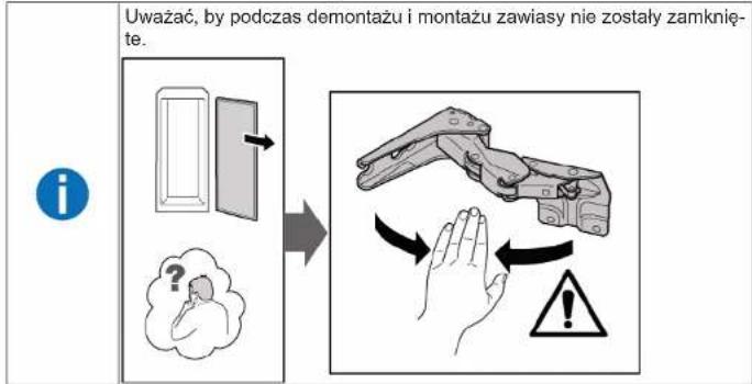Uważać, by podczas demontażu i montażu zawiasy nie zostały zamknięte. i ?