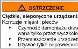 OSTRZEŻENIE Cieżkie, nieporęczne urządzenia Kontuzje mięśni i pleców ► Czynność demontażu drzw wana tylko przez wyszkolor ► Przemieszczenie urządzeń ► Używać tylko odpowiednich