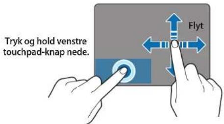Tryk og hold venstre touchpad-knap nede. Flyt