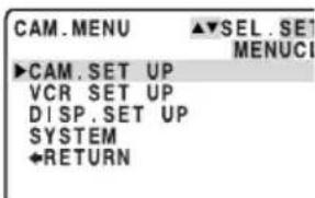 CAM. MENU ▲▼SEL. SET MENUCI ►CAM. SET UP VCR SET UP DISP. SET UP SYSTEM ←RETURN