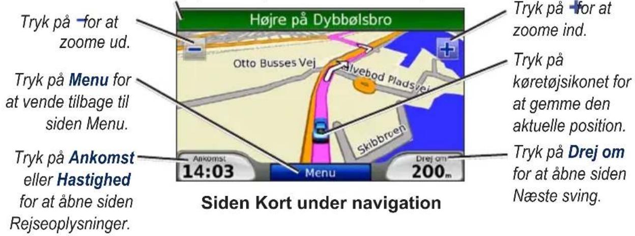 Tryk på for at zoome ud. Tryk på Menu for at vende tilbage til siden Menu. Tryk på Ankomst eller Hastighed for at åbne siden Rejseoplysninger. Højre på Dybbølsbro Otto Busses Vej Skibbrøen 14:03 Menu Drej om 200m Tryk på for at zoome ind. Tryk på køretøjsikonet for at gemme den aktuelle position. Tryk på Drej om for at åbne siden Næste swing.