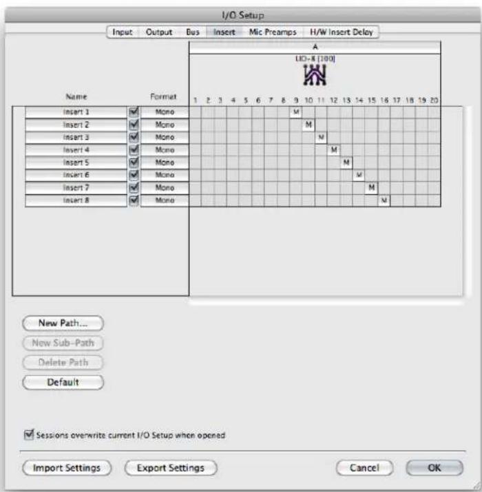 I/O Setup Input Output Bus Insert Mic Preamps H/W Insert Delay Name Format A LIO-R [100] 1 2 3 4 5 6 7 8 9 10 11 12 13 14 15 16 17 18 19 20 Insert 1 ✓ Mono Insert 2 ✓ Mono Insert 3 ✓ Mono Insert 4 ✓ Mono Insert 5 ✓ Mono Insert 6 ✓ Mono Insert 7 ✓ Mono Insert 8 ✓ Mono New Path... New Sub-Path Delete…