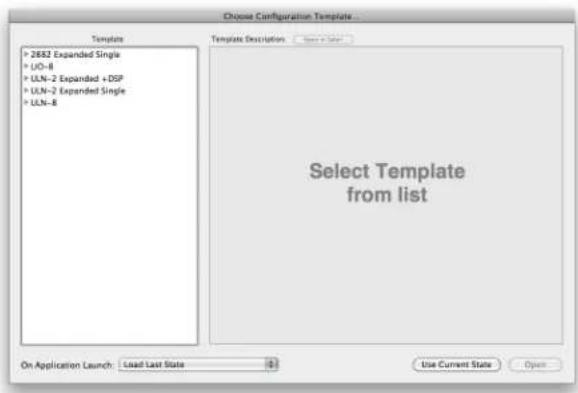 Choose Configuration Templates... Template • 2682 Expanded Single • UO-8 • ULN-2 Expanded +DSP • ULN-2 Expanded Single • ULN-8 Template Description: Select Template from list On Application Launch: Load Last State Use Current State Open