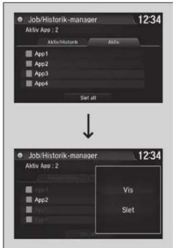Job/Historik-manager 12:34 Aktiv App : 2 Aktiv/Historik Aktiv App1 App2 App3 App4 Slet all Job/Historik-manager 12:34 Aktiv App : 2 Vis Slet