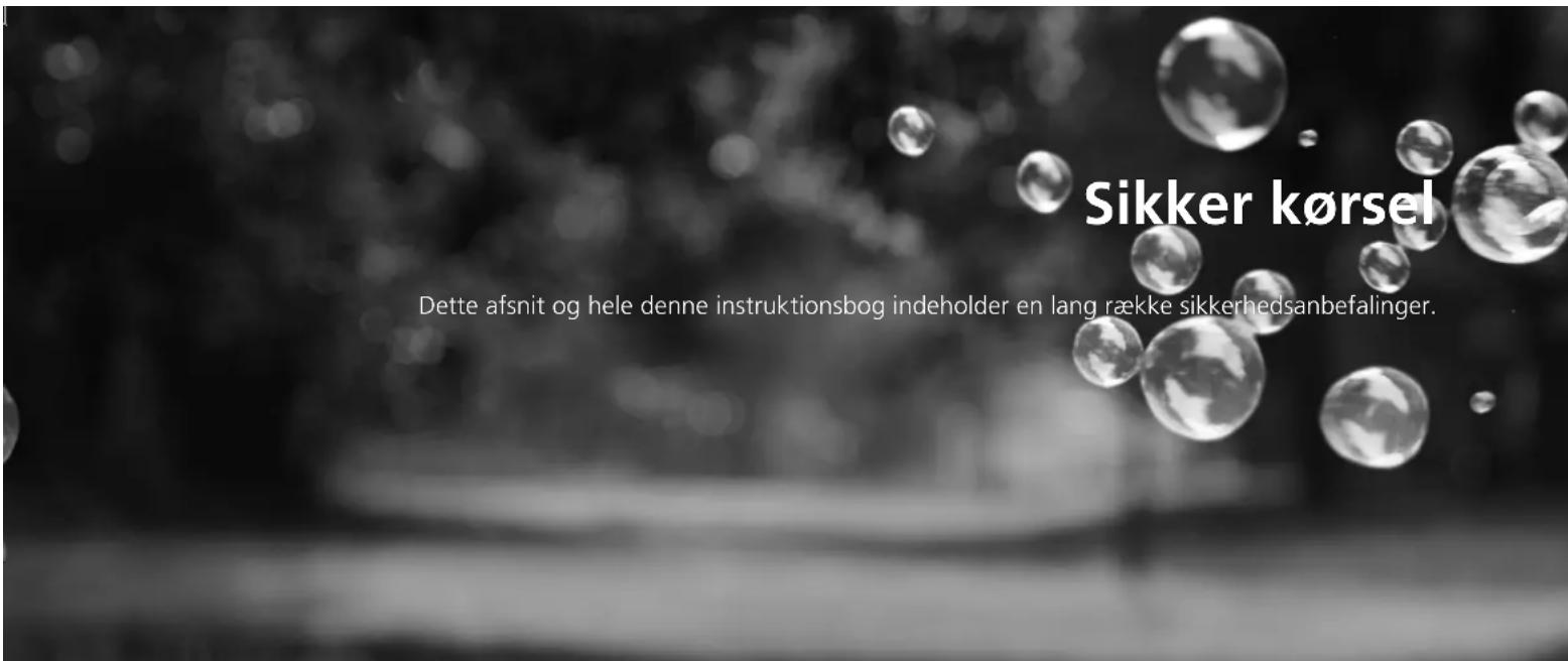 Sikker kørsel Dette afsnit og hele denne instruktionsbog indeholder en lang række sikkerhedsanbefalinger.