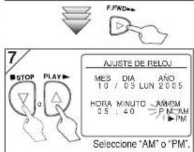 7/ ■ STOP PLAY AJUSTE DE RELOU MES DIA ANO 10 / 03 LUN 2005 HORA MINUTO AMEM 05 : 40 P M-AM ▶ PM Seleccione "AM" o "PM"