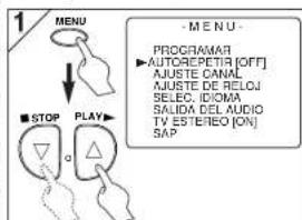 1 MENU ■ STOP PLAY ■ AUTOREPETRA [OFF] AJUSTE CANAL AJUSTE DE RELOJ SELEC. IDOMA SALIDA DEL AUDIO TV ESTEREO [ON] SAP ■ MENU - PROGRAMAR AUTOREPETRA [OFF] AJUSTE CANAL AJUSTE DE RELOJ SELEC. IDOMA SALIDA DEL AUDIO TV ESTEREO [ON] SAP