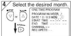 4 Select the desired month. ONE TIME PROGRAM PROGRAM NUMBER DATE: 0 / 0 3 MON START TIME -- END TIME -- CHANNEL -- REC SPEED --