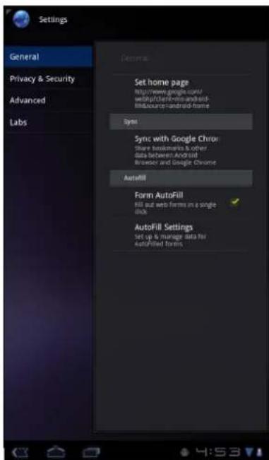 Settings General Privacy & Security Advanced Labs Set home page http://www.google.com/ with/client-mid-and-6i- source-android-home Sync Sync with Google Chrom Share bootnames & other data between Android Browser and Google Chrome AutoFill Form AutoFill Fill out web forms in a single lock AutoFill Settings Set up & manage data for AutoFilled Forms 4:53