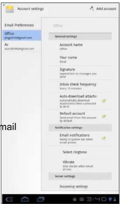 Account settings Add account Email Preferences Office ytbg2010@gmail.com Az zur.uzr.uzr@gmail.com Office General settings Account name Office Your name Email Signature Append text to messages you send Inbox check frequency Every 15 minutes Auto-download attach: Automatically download attachments when connected to Web Default account Send email from this account by default Notification settings Email notifications Notify in System bar where email archives Select ringtone Vibrate Also vibrate when email at times Server settings Incoming settings