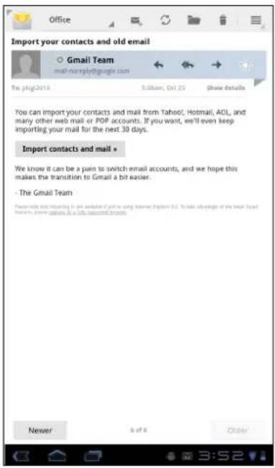 Import your contacts and old email Gmail Team mail-more-reply@google.com Pc: p16g2010 5:00am, Oct 29 Show details You can import your contacts and mail from Yahoo!, Hotmail, AOL, and many other web mail or POP accounts. If you want, we'll even keep importing your mail for the next 30 days. Import contacts and mail * We know it can be a pain to switch email accounts, and we hope this makes the transition to Gmail a bit easier. - The Gmail Team Please note that incoming in an outlet of your account using browser (https://a2.c/o) to have advantage of the best email features (see https://a2.c/o). It is also recommended to be able to use email accounts.