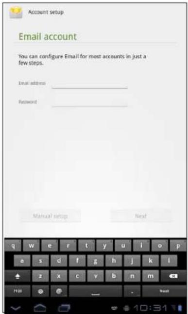 Account setup Email account You can configure Email for most accounts in just a few steps. Email address: Password: Manual setup Next: