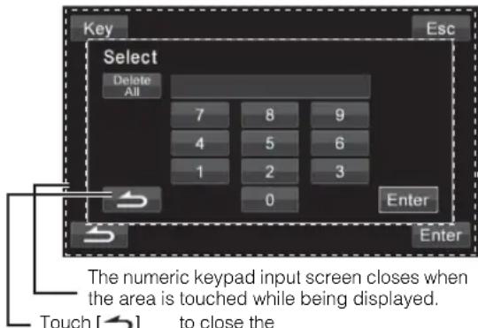 Key Esc Select Delete All 7 8 9 4 5 6 1 2 3 0 Enter Enter The numeric keypad input screen closes when the area is touched while being displayed. Touch [→] to close the
