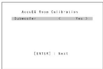 AccuEQ Room Calibration Subwoofer < Yes > [ENTER] : Next