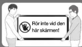 Rör inte vid den här skärmen!