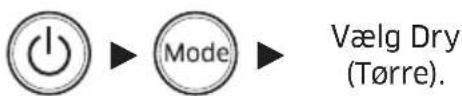 Mode Vælg Dry (Tørre).