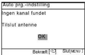 Auto prg.-indstilling Ingen kanal fundet Tilslut antenne OK Bekaft [→] Slut[MENU]