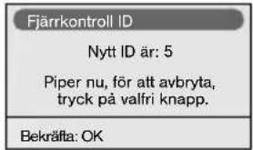 Fjärrkontroll ID Nytt ID är: 5 Piper nu, för att avbryta, tryck på valfri knapp. Bekräfta: OK