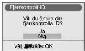 Fjärrkontroll ID Vill du ändra din fjärrkontrolls ID? Ja Nej Välj: Båkräfta: OK