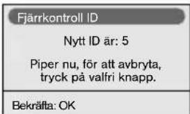 Fjärrkontroll ID Nytt ID är: 5 Piper nu, för att avbryta, tryck på valfri knapp. Bekräfta: OK