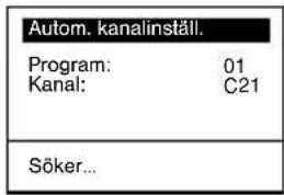 Autom. kanalinställ. Program: 01 Kanal: C21 Söker...
