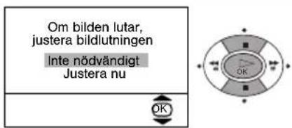 Om bilden lutar, justera bildlutningen Inte nödvändigt Justera nu