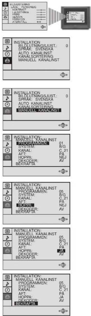 BILDLUTNING LÄGE: PERSONLIG KONTRAST LAUSTYRKA FARG SKÄRPA FARGTEN ATERSTALL INSTALLATION BILDLUTNINGJUST.: 0 SPRAK: SVENSKA AUTO KANALINST KANALSORTERING MANUELL KANALINST INSTALLATION BILDLUTNINGJUST.: 0 SPRAK: SVENSKA AUTO KANALINST KANALSORTERING MANUELL KANALINST INSTALLATION: MANUEL L KANALINST PROGRAMMEN: 01 SYSTEM: B/G KANAL: C 21 AFT: PA HOPPA: NEJ DEKODER: AV BEKRAFTA INSTALLATION: MANUEL L KANALINST PROGRAMMEN: 05 SYSTEM: B/G KANAL: C 21 AFT: PA HOPPA: NEJ DEKODER: AV BEKRAFTA INSTALLATION: MANUEL L KANALINST PROGRAMMEN: 05 SYSTEM: B/G KANAL: C 21 AFT: PA HOPPA: JA DEKODER: AV BEKRAFTA INSTALLATION: MANUEL L KANALINST PROGRAMMEN: 05 SYSTEM: B/G KANAL: C 21 AFT: PA HOPPA: JA DEKODER: AV BEKRAFTA
