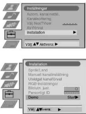 Inställningar Autom. kanalinställ. Kanalsortering Välj NexTVView AV-Förval Installation Välj: ▲▲ Aktivera: ▶ Installation Språkland Manuell kanalinställning Uvlögat kanalförval RGB-Inställningar Bilolutn juat: Personligt ID Demo Start Välj: ▲▲ tivera: ▶
