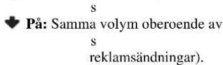 s På: Samma volym oberoende av s reklamsändningar).