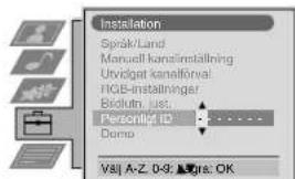Installation Språk/Land Manuell kons/installning Utvigtol kanellforval RGB-installninger Birdutin, jus... Personal ID Dump V8: A-Z, 0-9; ♦ Gra: OK