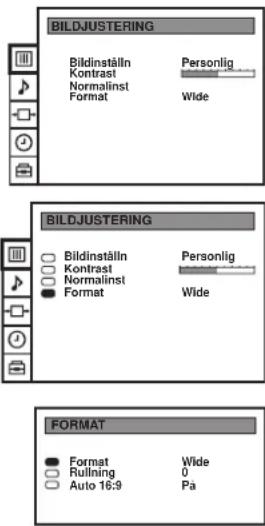 BILDJUSTERING Bildinställn Kontrast Normalinst Format Personlig Wide BILDJUSTERING Bildinställn Kontrast Normalinst Format Personlig Wide FORMAT Format Ruling Auto 16:9 Wide 0 Pa