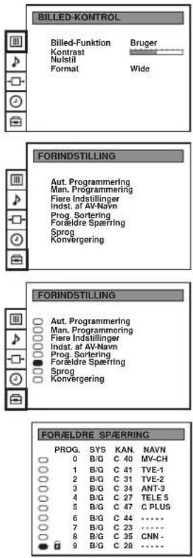 BILLED-KONTROL Billed-Funktion Kontrast Nulstil Format Bruger Wide FORINDSTILLING Aut. Programming Man. Programming Fiere Indstillinger Indst. af AV-Navn Prog. Sortering Forældre Spæring Sprog Konvergering FORINDSTILLING Aut. Programming Man. Programming Fiere Indstillinger Indst. af AV-Navn Prog. Sortering Forældre Spæring Sprog Konvergering FOR/ELDRE SPERRING PROG. SYS KAN. NAVN 0 B/G C 40 MV-CH 1 B/G C 41 TVE-1 2 B/G C 31 TVE-2 3 B/G C 34 ANT-3 4 B/G C 27 TELE 5 5 B/G C 47 C PLUS 6 B/G C 44 ...... 7 B/G C 23 ...... 8 B/G C 35 CNN - 9 B/G C 28 ......