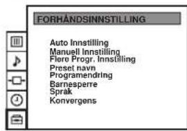 FORHÄNDSNINNSTILLING Auto Innstilling Manuell Innstilling Flere Progr. Innstilling Preset navn Programendring Barnesperre Språk Konvergens