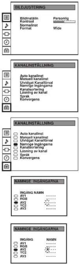 BILDJUSTERING Bildinstålin Kontast Normalinst Format Personlig Wide KANALINSTALLNING Auto kanalinst Manuell kanalinst Utvidgat Kanalförval Namnge Ingångarna Kanslsortering Läsning av kanal Språk Konvergens KANALINSTALLNING Auto kanalinst Manuell kanalinst Utvidgat Kanalförval Namnge Ingångarna Kanslsortering Läsning av kanal Språk Konvergens NAMNGE INGÅNGARNA INGÅNG NAMN AV1 RGB AV2 YC2 AV3 NAMNGE INGÅNGARNA INGÅNG NAMN AV1 RGB AV2 YC2 AV3