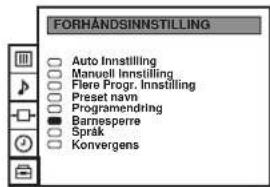 FORHANDSINNSTILLING Auto Innstilling Manuell Innstilling Flere Progr. Innstilling Preset navn Programendring Barnesperre Sprak Konvergens
